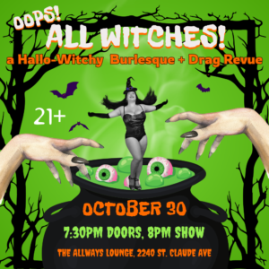 The image is a show flyer for a New Orleans burlesque show called Oops! All Witches, a Hallo-witchy Cabaret, and features a cauldron with a woman inside of it who is wearing a witch hat. There are bats and eyeballs and gnarled trees, all Halloween themed decorations.